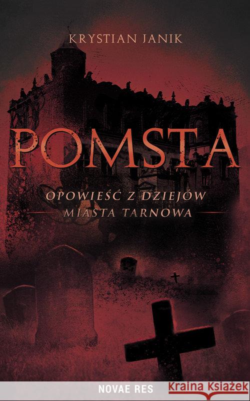 Pomsta - opowieść z dziejów miasta Tarnowa Janik Krystian 9788381470711