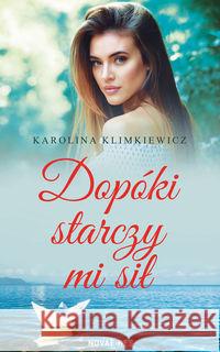 Dopóki starczy mi sił Klimkiewicz Karolina 9788381474788