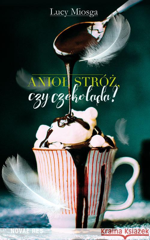 Anioł stróż, czy czekolada? Miosga Lucy 9788381475174 Novae Res