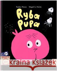 Ryba Pupa Magail Le Huche, Pauline Pinson 9788381500340