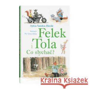 Felek i Tola. Felek i Tola. Co słychać? HEEDE SYLVIA VANDEN, IL. THÉ TJONG-KHING 9788381502740