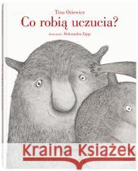 Co robią uczucia? Tina Oziewicz, Aleksandra Zając 9788381504072