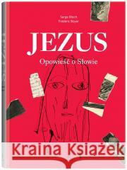 Jezus. Opowieść o Słowie BLOCH SERGE, BOYER FREDERIC 9788381504348