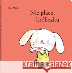 Nie płacz, króliczku Jorg Muhle 9788381504973