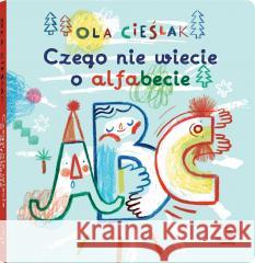 Czego nie wiecie o alfabecie Aleksandra Cieślak 9788381505635