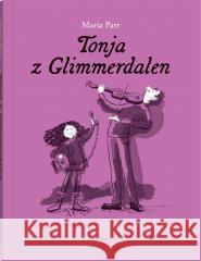 Tonja z Glimmerdalen Maria Parr, Heleen Brulot 9788381506151