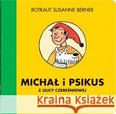 Michał i Psikus z ulicy Czereśniowej Rotraut Susanne Berner 9788381506229