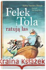 Felek i Tola. Felek i Tola ratują las Sylvia VandenHeede, The Tjong Khing 9788381506786