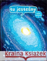 Tu jesteśmy. Kosmiczne wyprawy, wizje... Aleksandra Mizielińska, Daniel Mizieliński 9788381507462
