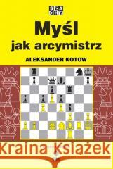 Myśl jak arcymistrz w.2 Aleksander Kotow 9788381510257