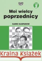 Moi wielcy poprzednicy T.2 w.2 Garri Kasparow 9788381510653