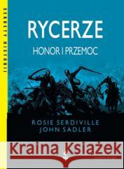 Rycerze Honor i przemoc Serdiville Rosie, Sadler John 9788381515757