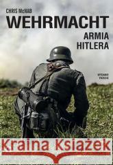 Wehrmacht. Armia Hitlera w.3 Chris Mcnab 9788381516297