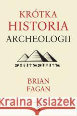 Krótka historia archeologii w.3 Brian Fagan 9788381516341