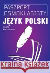 Paszport Ósmoklasisty. Język polski w.2 Dorota Szachnowska 9788381517034