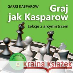 Graj jak Kasparow. Lekcje z arcymistrzem Garri Kasparow 9788381517157