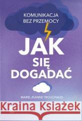 Jak się dogadać. Komunikacja bez przemocy Marie-Jeanne Trouchaud 9788381517515