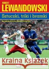 Robert Lewandowski sztuczki triki bramki Borkowski Tomasz, Bocheński Tomasz 9788381517652