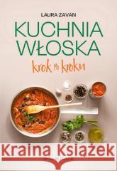 Kuchnia włoska krok po kroku w.3 Laura Zavan 9788381517775