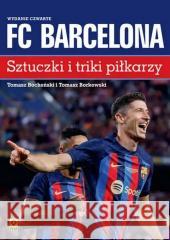 FC Barcelona. Sztuczki i triki piłkarzy w.4 Tomasz Bocheński, Tomasz Borkowski 9788381517911