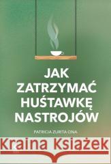 Jak zatrzymać huśtawkę nastrojów Patricia Zurita Ona 9788381518024