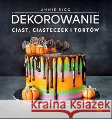 Dekorowanie ciast, ciasteczek i tortów Annie Rigg 9788381519007