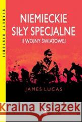 Niemieckie siły specjalne II wojny światowej w.6 James Lucas 9788381519441