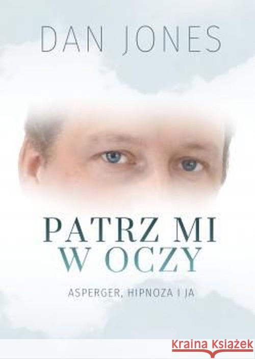 Patrz mi w oczy. Asperger, hipnoza i ja Jones Dan 9788381591836 Poligraf