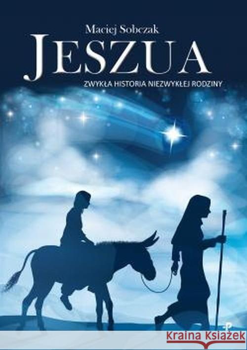 Jeszua. Zwykła historia niezwykłej rodziny Sobczak Maciej 9788381592475