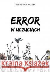 Error w uczuciach Sebastian Kaleta 9788381597982