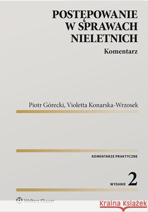 Postępowanie w sprawach nieletnich. Komentarz Górecki Piotr Konarska-Wrzosek Violetta 9788381604802 Wolters Kluwer