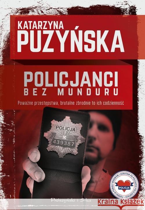 Policjanci. Bez munduru Puzyńska Katarzyna 9788381690461 Prószyński Media