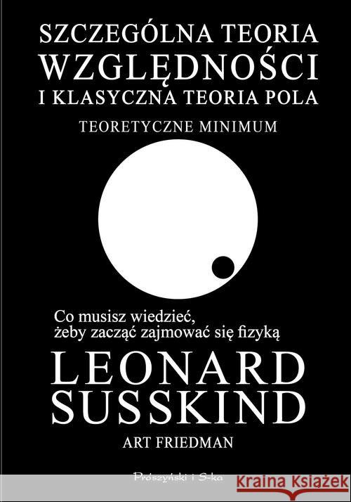 Szczególna teoria względności i klasyczna teoria.. Friedman Art Susskind Leonard 9788381690874