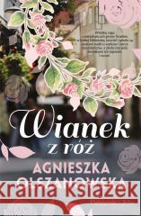 Wianek z róż Olszanowska Agnieszka 9788381693233 Prószyński Media