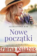 Pensjonat na wzgórzu T.3 Nowe początki Aleksandra Rak 9788381729314