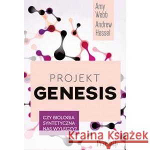 Projekt Genesis. Czy biologia syntetyczna nas wyleczy? WEBB AMY, HESSEL ANDREW 9788381754033