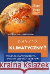 Kryzys klimatyczny. Prawdy, półprawdy i kłamstwa - co wiemy, czego nam się nie mówi i jaka naprawdę czeka nas przyszłość KOONIN STEVEN E. 9788381755412