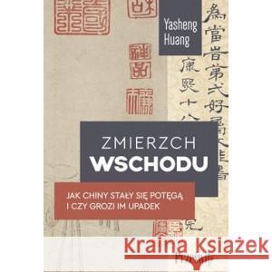 Zmierzch wschodu. Jak Chiny stały się potęgą i czy grozi im upadek HUANG YASHENG 9788381755610