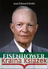 Eisenhower. Generał i mąż stanu Jean Edward Smith 9788381780704 Napoleon V