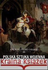 Polska sztuka wojenna za pierwszych Piastów Grabski Andrzej Feliks 9788381781626 Napoleon V