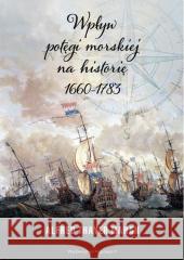 Wpływ potęgi morskiej na historię 1660-1783 Alfred T. Mahan 9788381782449