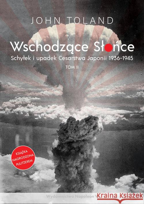 Wschodzące Słońce T.2 Schyłek i upadek Cesarstwa.. John Toland 9788381782913