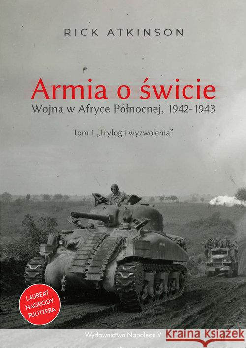 Armia o świcie. Wojna w Afryce Północnej 1942-1943 Atkinson Rick 9788381783118