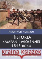 Historia kampanii wiosennej 1813 roku T.2 von Holleben Albert 9788381787932