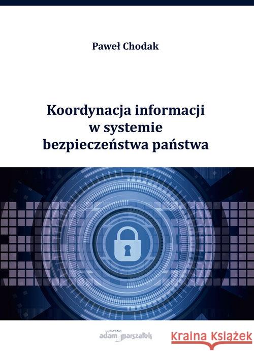 Koordynacja informacji w systemie bezpieczeństwa.. Chodak Paweł 9788381800136