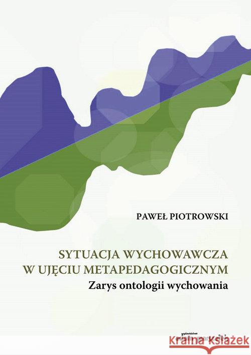 Sytuacja wychowawcza w ujęciu... Piotrowski Paweł 9788381800235 Adam Marszałek