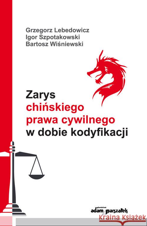 Zarys chińskiego prawa cywilnego w dobie... Lebedowicz Grzegorz Szpotakowski Igor Wiśniewski Bartosz 9788381800501 Adam Marszałek