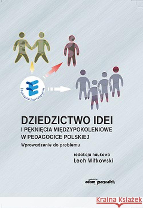 Dziedzictwo idei i pęknięcia międzypokoleniowe... (red.)Witkowski Lech 9788381800914 Adam Marszałek