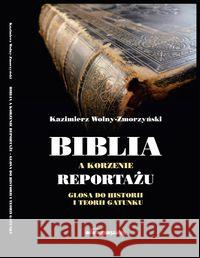 Biblia a korzenie reportażu. Glosa do historii... Wolny-Zmorzyński Kazimierz 9788381802079 Adam Marszałek