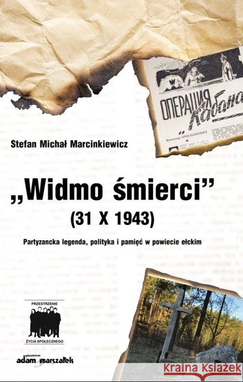 Widmo śmierci (31 X 1943) Partyzancka legenda... Marcinkiewicz Stefan Michał 9788381802161 Adam Marszałek